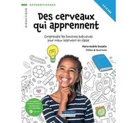 Des Cerveaux Qui Apprennent - Comprendre Les Fonctions Exécutives Pour Mieux Intervenir En Classe