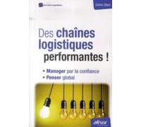 Des chaînes logistiques performantes !: Manager par la confiance et penser global.