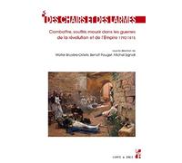 Des chairs et des larmes: Combattre, souffrir, mourir dans les guerres de la Révolution et de l'Empire, 1792-1815