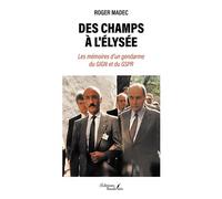 Des champs à l'Élysée Les mémoires d'un gendarme du GIGN et du GSPR - Roger Madec - Baudelaire - broché - Biographie