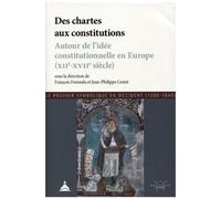 Des Chartes Aux Constitutions - Autour De L'idée Constitutionnelle En Europe (Xiie-Xviie Siècle)