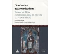 Des chartes aux constitutions Autour de l'idée constitutionnelle en Europe (XIIe-XVIIe siècle) - Le pouvoir symbolique en occident (1300-1640) - François Foronda - De La Sorbonne Editions - broché - E