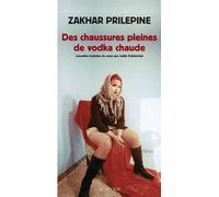 Zakhar Prilepine – Des chaussures pleines de vodka chaude – Roman – Broché
