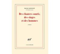Des chauves-souris, des singes et des hommes - Paule Constant - Gallimard - broché - Roman
