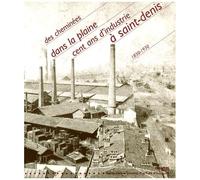 Des Cheminées Dans La Plaine - Cent Ans D'industrie À Saint-Denis Autour De Christofle (1830-1930)