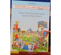 Histoire de la Bourgogne Première partie : Des Chevaux sauvages aux Grands Ducs Jean Prost (Auteur)