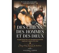 DES CHIENS, DES HOMMES, ET DES DIEUX: Un guide de bien-être et de développement personnel inspiré par la sagesse d’un chien