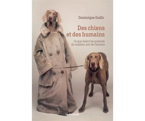 Des chiens et des humains Ce que disent les sciences du meilleur ami de l’homme - Dominique Guillo - Le Pommier - broché - Essai