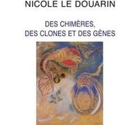 Des chimères, des clones et des gènes Nicole Le Douarin (Auteur)