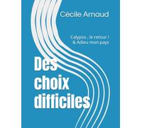 Des choix difficiles: Calypso , le retour ! & Adieu mon pays