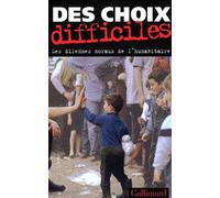 Des Choix Difficiles - Les Dilemmes Moraux De L'humanitaire
