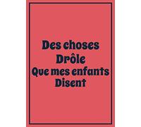 Des Choses Drôle que mes Enfants Disent: Un journal thématique pour les parents pour écrire les choses mignonnes et drôles que leurs enfants ont ... des moments inoubliables, drôles| 110p 7x10p