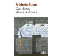 Des choses idiotes et douces - Frédéric Boyer - Gallimard - Poche - Roman