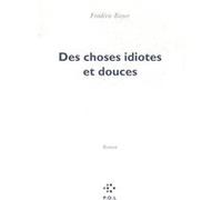 Des choses idiotes et douces Frédéric Boyer (Auteur)
