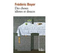 Des choses idiotes et douces - Frédéric Boyer - Gallimard - Poche - Roman