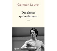 Des choses qui se dansent - Germain Louvet - Fayard - broché - Témoignage