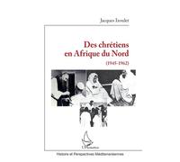 Des chrétiens en Afrique du Nord (1945-1962) - Jacques Izoulet - L'harmattan - broché - Essai