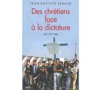 Des chrétiens face à la dictature BERAUD JEAN-BAPTISTE (Auteur)