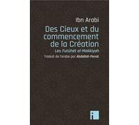 Des Cieux et du commencement de la Création Les Futûhât al-Makkiyyah - Muhammad Ibn Arabi - I Eds - broché - Essai