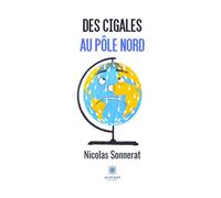 Des cigales au pôle nord - Nicolas Sonnerat - Le Lys Bleu - broché - Roman