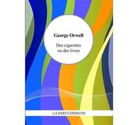 Des cigarettes ou des livres George Orwell (Auteur)