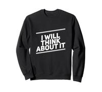 des Citations drôles, des Gens drôles, drôles, Je Vais y réfléchir Sweatshirt