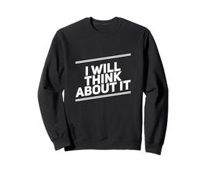 des Citations drôles, des Gens drôles, drôles, Je Vais y réfléchir Sweatshirt