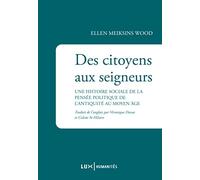 Des Citoyens Aux Seigneurs - Une Histoire Sociale De La Pensée Politique De L'antiquité Au Moyen Age