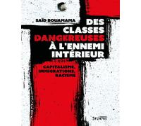 Des classes dangereuses à l'ennemi intérieur Capitalisme, immigrations, racisme : une contre-histoire de la France - Saïd Bouamama - Syllepse Eds - broché - Essai