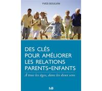 Des clés pour améliorer les relations parents-enfants A tous les âges, dans les deux sens - Yves Boulvin - Beatitudes Eds - broché - Guide