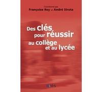 Des clés pour réussir au collège et au lycée André Sirota (Direction), Françoise Rey (Direction), REY/SIROTA (Auteur)