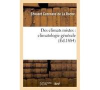 Des climats mixtes : climatologie générale Edouard Cazenave de la Roche (Auteur)