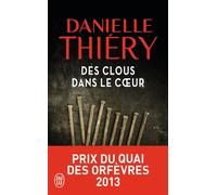 Des clous dans le coeur Prix du Quai des Orfèvres 2013 - Danielle Thiéry - J'ai Lu - Poche - Roman