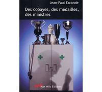 Des Cobayes, Des Médailles, Des Ministres - Contre Une Course À L'expérimentation Humaine