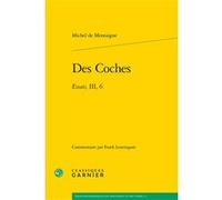 Des Coches Philippe Desan (Collection dirigée par), Thierry Gontier (Collection dirigée par), Michel de Montaigne (Auteur), Frank Lestringant (Editeur du volume)