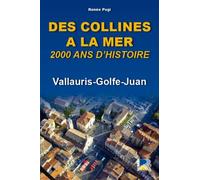 DES COLLINES A LA MER 2000 ANS D' HISTOIRE, VALLAURIS-GOLFE-JUAN