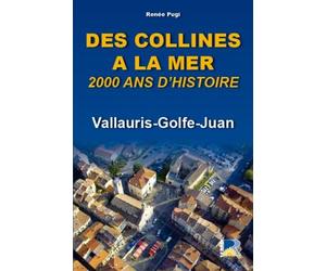 DES COLLINES A LA MER 2000 ANS D' HISTOIRE, VALLAURIS-GOLFE-JUAN