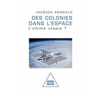 Des colonies dans l'espace L'ultime utopie ? - Jacques Arnould - Odile Jacob - broché - Essai