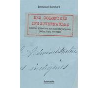 Des colonisés ingouvernables - Adresses d’Algériens aux auto - Blanchard Emmanuel - Presses De Sciences Po - broché - Essai