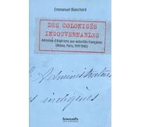 Des colonisés ingouvernables: Adresses d’Algériens aux autorités françaises (Akbou, Paris, 1919-1940)