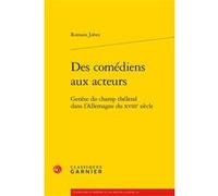 Des comédiens aux acteurs Romain Jobez (Auteur), Marco Consolini (Direction), Tiphaine Karsenti (Direction), Florence Naugrette (Direction)