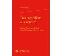 Des comédiens aux acteurs Romain Jobez (Auteur), Marco Consolini (Direction), Tiphaine Karsenti (Direction), Florence Naugrette (Direction)