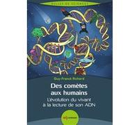 Des Comètes Aux Humains - L'évolution Du Vivant À La Lecture De Son Adn