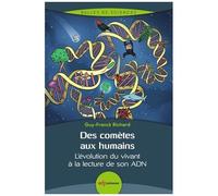 Des Comètes Aux Humains - L'évolution Du Vivant À La Lecture De Son Adn