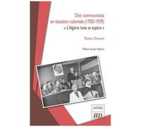 Des Communistes En Situation Coloniale (1920-1939) - L'algérie Lutte Et Espère