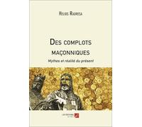 Des complots maçonniques: Mythes et réalité du présent