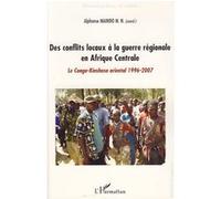 Des conflits locaux à la guerre régionale en Afrique Centrale Le Congo-Kinshasa oriental 1996-2007 - Alphonse Maindo M.N. - L'harmattan - broché - Essai