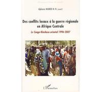 Des conflits locaux à la guerre régionale en Afrique Centrale : Le Congo-Kinshasa (1996-2007)