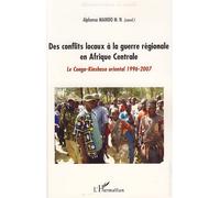 Des conflits locaux à la guerre régionale en Afrique Centrale Le Congo-Kinshasa oriental 1996-2007 - Alphonse Maindo M.N. - L'harmattan - broché - Essai