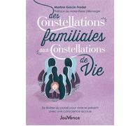 Des constellations familiales aux constellations de vie Se libérer du passé pour vivre le présent avec une conscience accrue - Martine Garcin-Fradet - Jouvence - broché - Guide